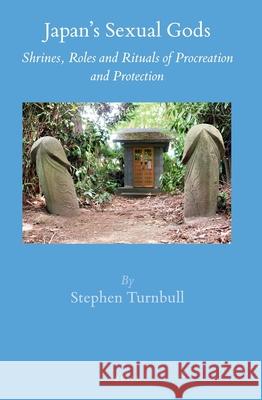 Japan’s Sexual Gods: Shrines, Roles and Rituals of Procreation and Protection Stephen Turnbull 9789004288911 Brill - książka