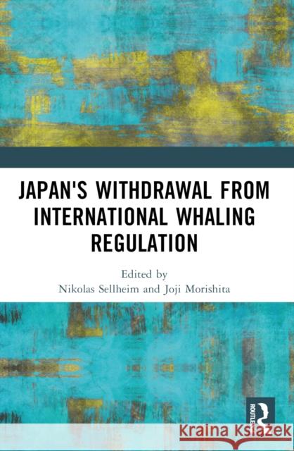 Japan's Withdrawal from International Whaling Regulation Nikolas Sellheim Joji Morishita 9781032168890 Routledge - książka