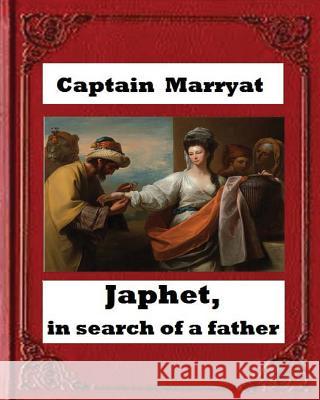 Japhet, in Search of a Father (1836), by Captain Frederick Marryat Captain Marryat 9781530711475 Createspace Independent Publishing Platform - książka