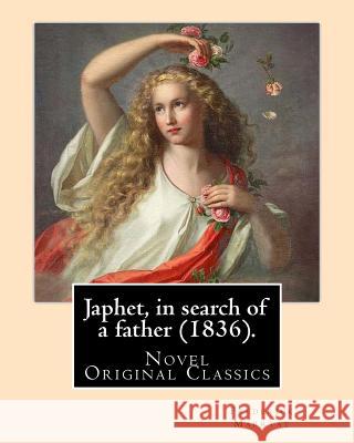 Japhet, in search of a father (1836). By: Frederick Marryat: Novel (Original Classics) Marryat, Frederick 9781979749992 Createspace Independent Publishing Platform - książka