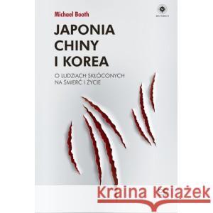 Japonia, Chiny i Korea Booth Michael 9788323349136 Wydawnictwo Uniwersytetu Jagiellońskiego - książka