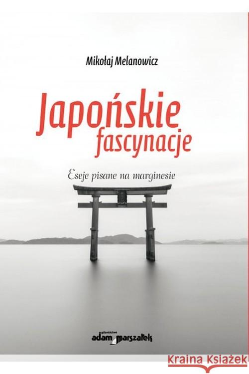 Japońskie fascynacje Melanowicz Mikołaj 9788381801379 Adam Marszałek - książka