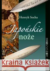 Japońskie noże Henryk Socha 9788311172371 Bellona - książka