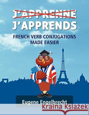 J'apprenne J'apprends: French Verb Conjugations Made Easier Engelbrecht, Eugene 9781478183464 Createspace - książka