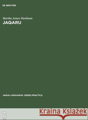 Jaqaru: Outline of Phonological and Morphological Structure Martha James Hardman 9783111272894 Walter de Gruyter - książka