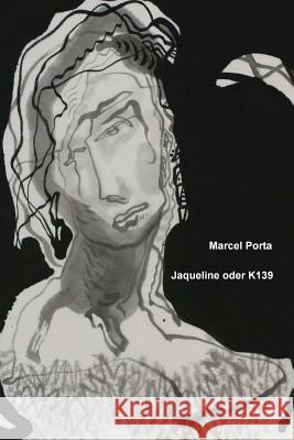 Jaqueline oder K139: 28 Kurzgeschichten aus dem Leben gegriffen Porta, Marcel 9781719321679 Createspace Independent Publishing Platform - książka