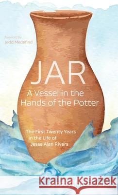 Jar: A Vessel in the Hands of the Potter Jesse Alan Rivers Jedd Medefind 9781725284166 Resource Publications (CA) - książka