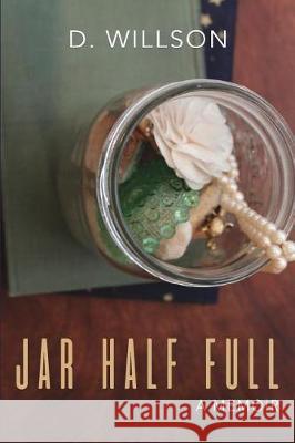 Jar Half Full: a memoir Willson, D. 9781542600316 Createspace Independent Publishing Platform - książka