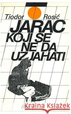 Jarac Koji Se Ne Da Uzjahati Tiodor Rosic 9788609000652 Rad - książka