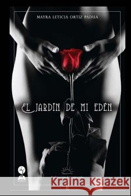 Jardín de mi Edén Ortiz Padua, Mayra Leticia 9781530515226 Createspace Independent Publishing Platform - książka
