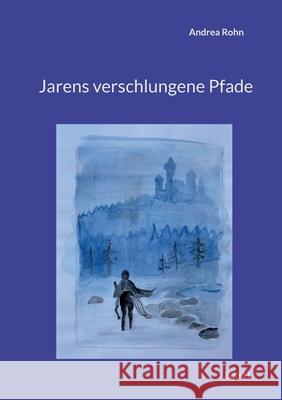 Jarens verschlungene Pfade: Band I Andrea Rohn 9783754384602 Books on Demand - książka