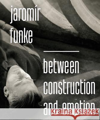 Jaromír Funke: Between Construction and Emotion Funke, Jaromír 9788074371073 KANT - książka