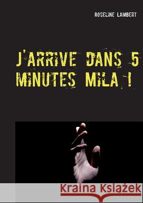 J'arrive dans 5 minutes Mila ! Roseline Lambert 9782322165537 Books on Demand - książka