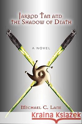 Jarrod Tan and the Shadow of Death Michael C. Lane 9780595413287 iUniverse - książka