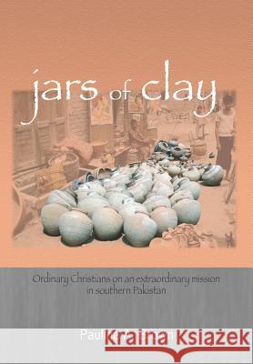 Jars of Clay: Ordinary Christians on an Extraordinary Mission in Southern Pakistan Brown, Pauline a. 9780977837212 Doorlight Publications - książka