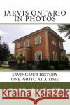 Jarvis Ontario in Photos: Saving Our History One Photo at a Time Mrs Barbara Raue 9781494274832 Createspace