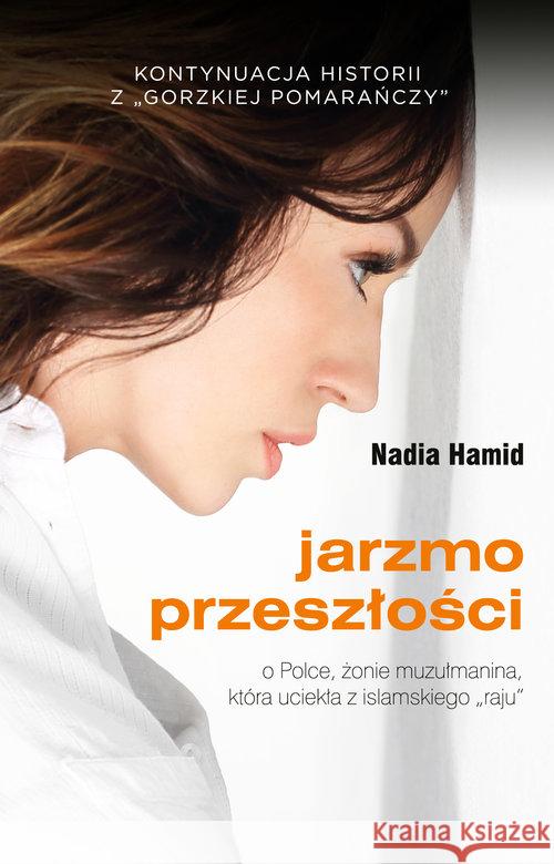 Jarzmo przeszłości. O Polsce, żonie muzłumanina... Hamid Nadia 9788378239826 Bernardinum - książka
