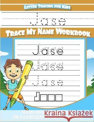 Jase Letter Tracing for Kids Trace my Name Workbook: Tracing Books for Kids ages 3 - 5 Pre-K & Kindergarten Practice Workbook Books, Jase 9781984967596 Createspace Independent Publishing Platform - książka