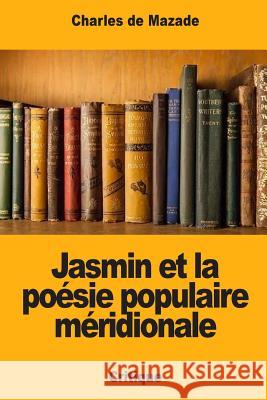 Jasmin et la poésie populaire méridionale de Mazade, Charles 9781720554288 Createspace Independent Publishing Platform - książka