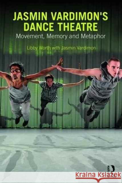 Jasmin Vardimon's Dance Theatre: Movement, Memory and Metaphor Jasmin Vardimon Libby Worth 9780415741637 Routledge - książka