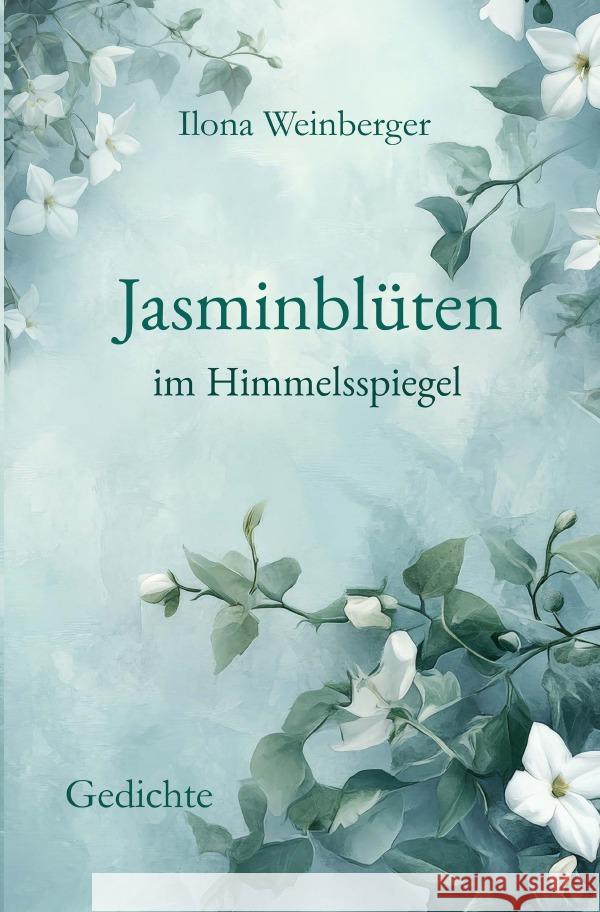 Jasminblüten im Himmelsspiegel Weinberger, Ilona 9783565040902 epubli - książka