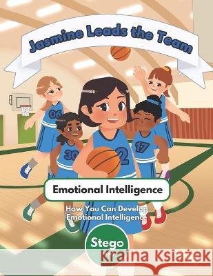 Jasmine Leads the Team: Emotional Intelligence - How You Can Develop Emotional Intelligence Stego Books   9798387767630 Independently Published - książka