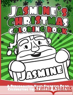 Jasmine's Christmas Coloring Book: A Personalized Name Coloring Book Celebrating the Christmas Holiday Debbie Garcia 9781729805251 Createspace Independent Publishing Platform - książka