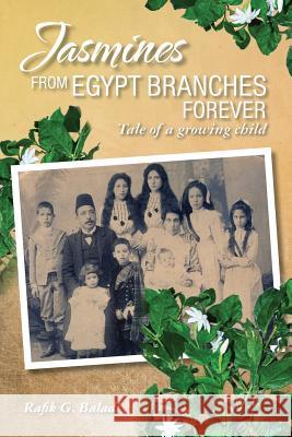 Jasmines from Egypt Branches Forever: Tale of a growing child Baladi, Rafik G. 9781775150107 Rafik Baladi - książka