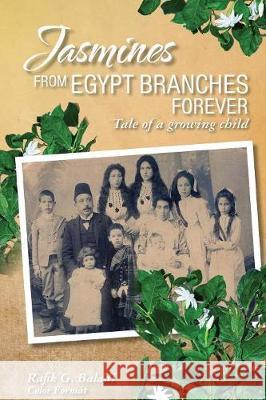Jasmines from Egypt Branches Forever: Tale of a growing child (Color Interior) Baladi, Rafik G. 9781775150145 Rafik Baladi - książka