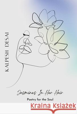Jasmines In Her Hair: Poetry For The Soul Kalpesh Desai 9789699692246 Kalpesh Desai - książka