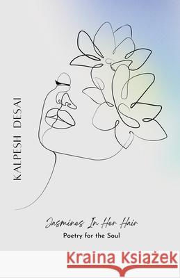 Jasmines In Her Hair: Poetry For The Soul Kalpesh Desai 9789948766018 Kalpesh Desai - książka