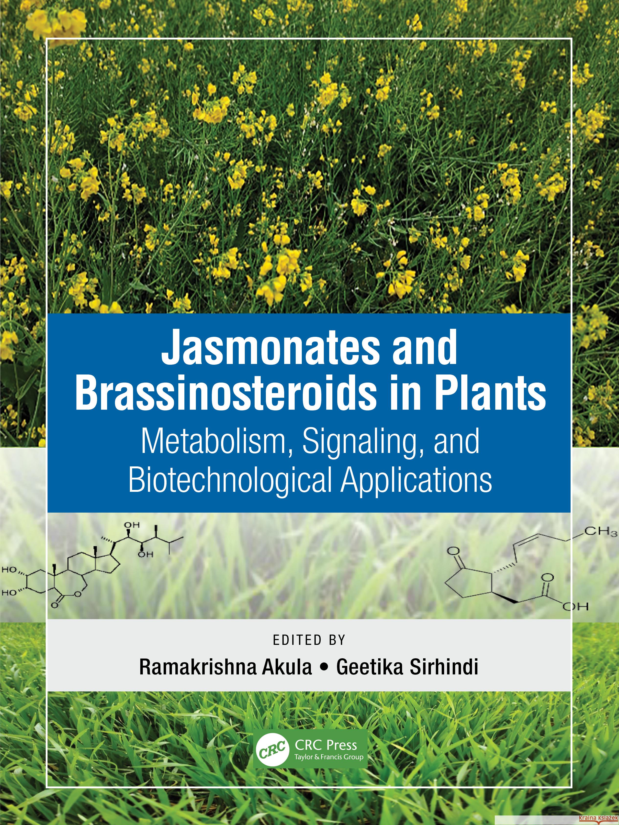 Jasmonates and Brassinosteroids in Plants: Metabolism, Signaling, and Biotechnological Applications Ramakrishna Akula Geetika Sirhindi 9780367627560 CRC Press - książka