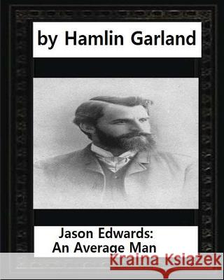 Jason Edwards: An Average Man, by Hamlin Garland Hamlin Garland 9781530847167 Createspace Independent Publishing Platform - książka