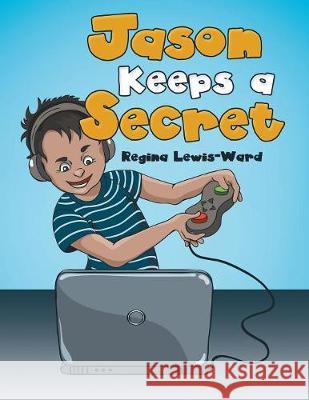 Jason Keeps a Secret Regina Lewis-Ward 9781480876187 Archway Publishing - książka