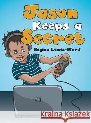 Jason Keeps a Secret Regina Lewis-Ward 9781480876194 Archway Publishing - książka