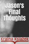 Jason's Final Thoughts Jasco M 9781692045265 Independently Published