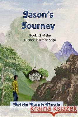 Jason's Journey: Book #2 of the Lucinda Harmon saga Davis, Adda Leah 9781530064588 Createspace Independent Publishing Platform - książka