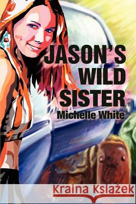 Jason's Wild Sister Michelle Renee White 9780595214174 Writers Club Press - książka