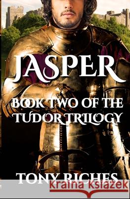 Jasper - Book Two of The Tudor Trilogy Riches, Tony 9781530642625 Createspace Independent Publishing Platform - książka