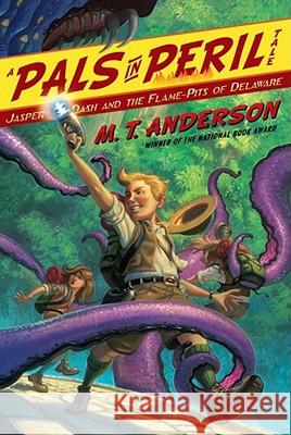 Jasper Dash and the Flame-Pits of Delaware M. T. Anderson Kurt Cyrus 9781442408388 Beach Lane Books - książka