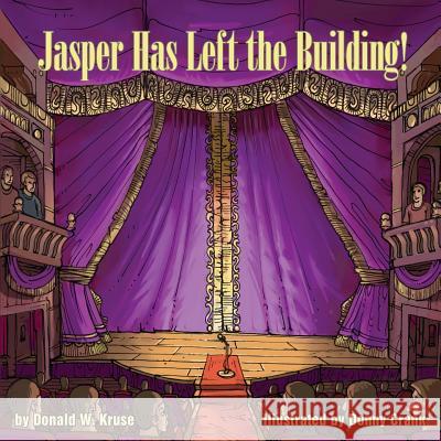 Jasper Has Left the Building! Donald W. Kruse Crank Donny 9780996996471 Zaccheus Entertainment - książka