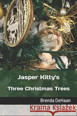 Jasper Kitty's Three Christmas Trees Brenda DeHaan 9798303344396 Independently Published - książka
