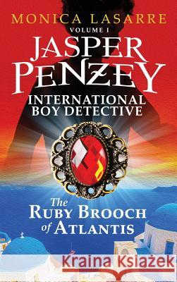 Jasper Penzey: International Boy Detective: The Ruby Brooch of Atlantis Lasarre, Monica 9781633081208 Monica Lasarre - książka