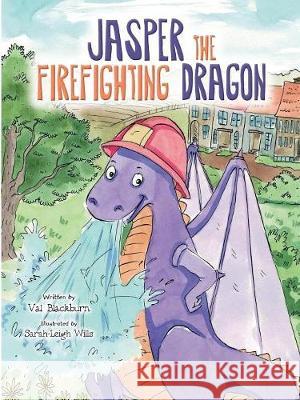 Jasper the Firefighting Dragon Val Blackburn Sarah-Leigh Wills 9781527212374 Val Blackburn - książka