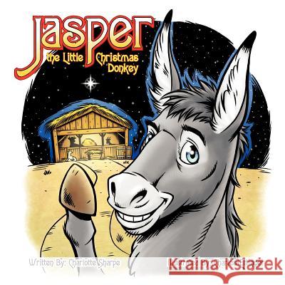 Jasper the Little Christmas Donkey Charlotte Sharpe Charles Ettinger 9781937129163 Faithful Life Publishers - książka