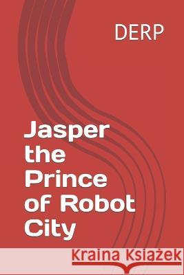 Jasper the Prince of Robot City Daniel Edwin Robert Pugh   9798851051425 Independently Published - książka