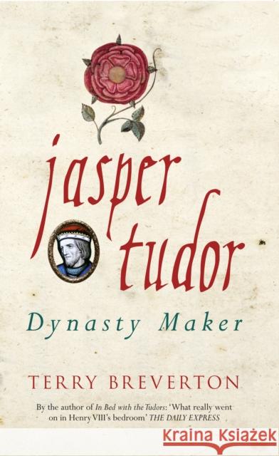 Jasper Tudor: Dynasty Maker Terry Breverton 9781445650494 Amberley Publishing - książka