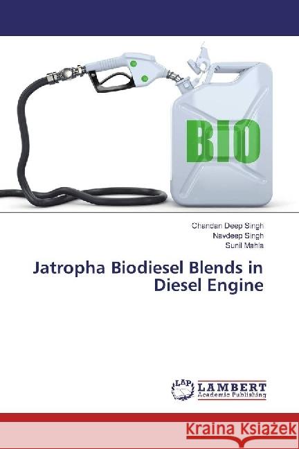 Jatropha Biodiesel Blends in Diesel Engine Singh, Chandan Deep; Singh, Navdeep; Mahla, Sunil 9783330053489 LAP Lambert Academic Publishing - książka