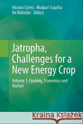 Jatropha, Challenges for a New Energy Crop: Volume 1: Farming, Economics and Biofuel Carels, Nicolas 9781489997036 Springer - książka