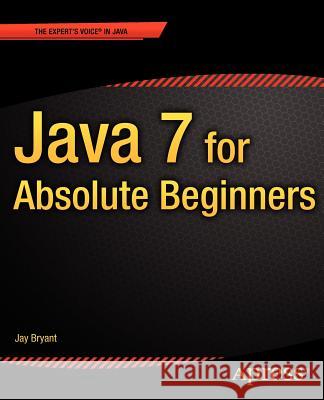 Java 7 for Absolute Beginners Jay Bryant 9781430236863  - książka